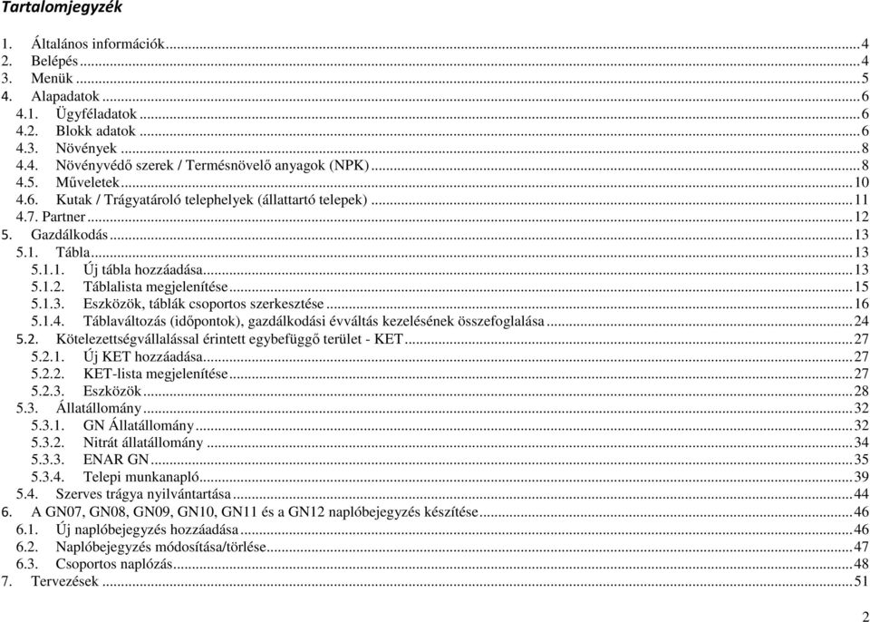 .. 15 5.1.3. Eszközök, táblák csoportos szerkesztése... 16 5.1.4. Táblaváltozás (időpontok), gazdálkodási évváltás kezelésének összefoglalása... 24