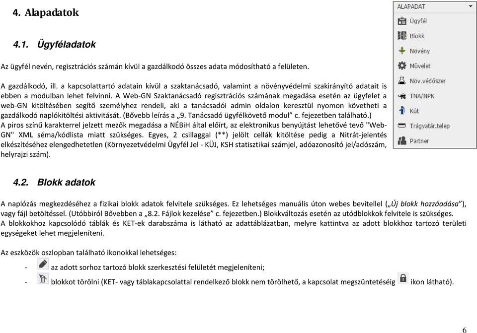 A Web-GN Szaktanácsadó regisztrációs számának megadása esetén az ügyfelet a web-gn kitöltésében segítő személyhez rendeli, aki a tanácsadói admin oldalon keresztül nyomon követheti a gazdálkodó