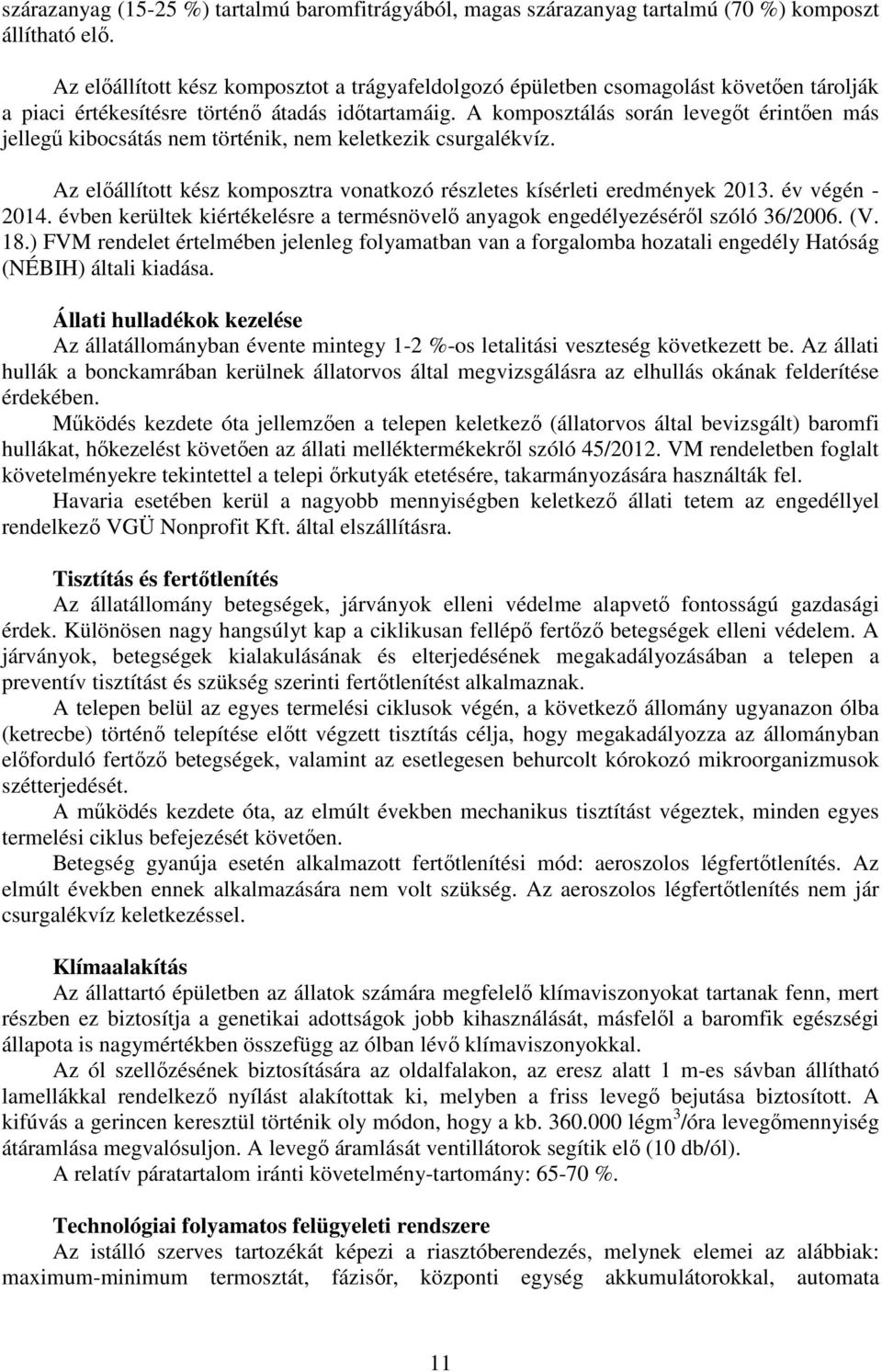 A komposztálás során levegőt érintően más jellegű kibocsátás nem történik, nem keletkezik csurgalékvíz. Az előállított kész komposztra vonatkozó részletes kísérleti eredmények 2013. év végén - 2014.