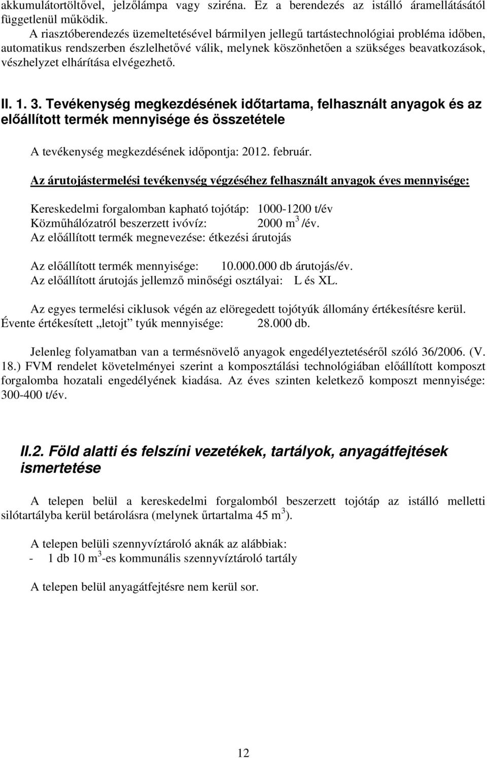 elhárítása elvégezhető. II. 1. 3. Tevékenység megkezdésének időtartama, felhasznált anyagok és az előállított termék mennyisége és összetétele A tevékenység megkezdésének időpontja: 2012. február.