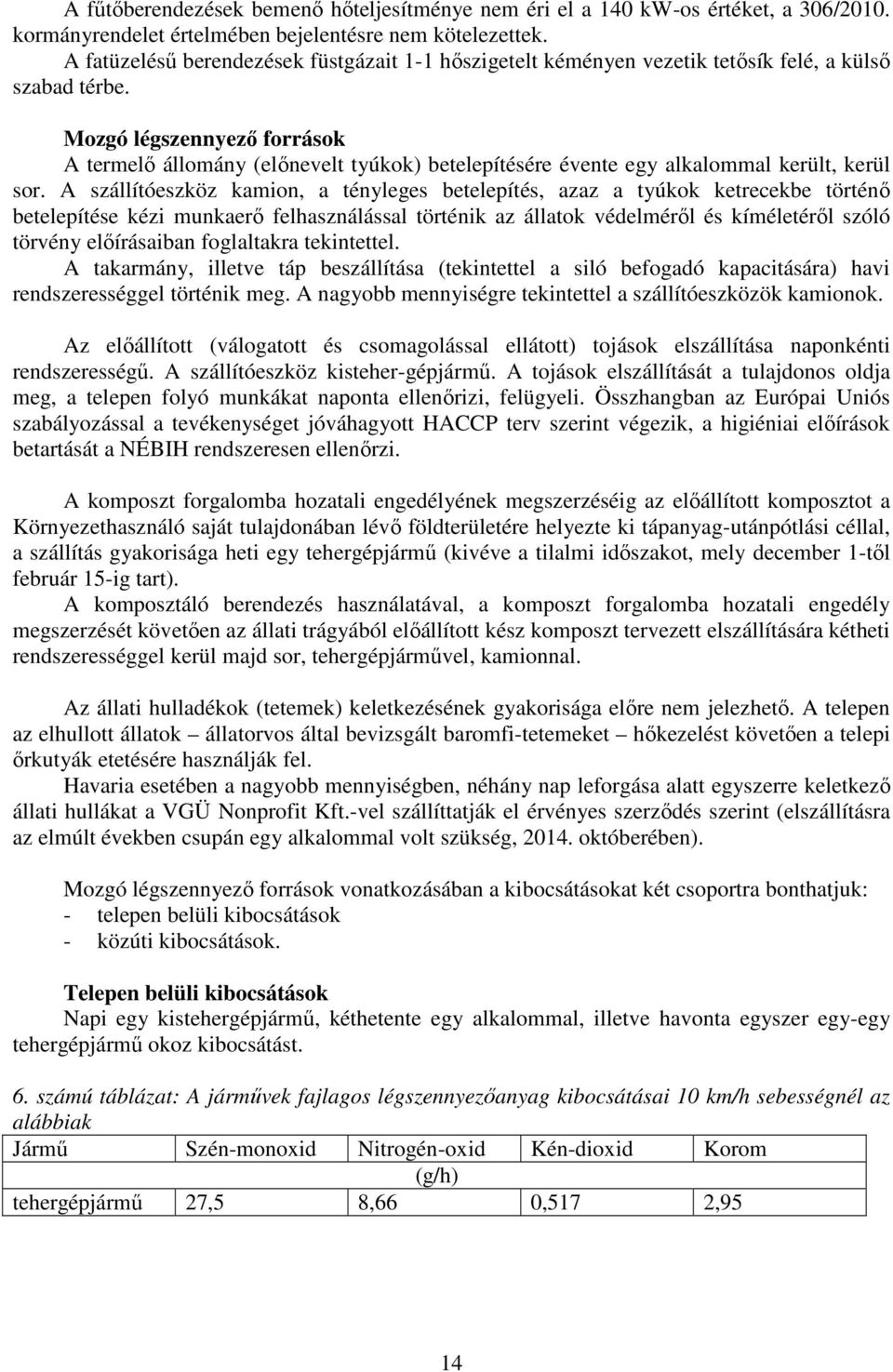 Mozgó légszennyező források A termelő állomány (előnevelt tyúkok) betelepítésére évente egy alkalommal került, kerül sor.