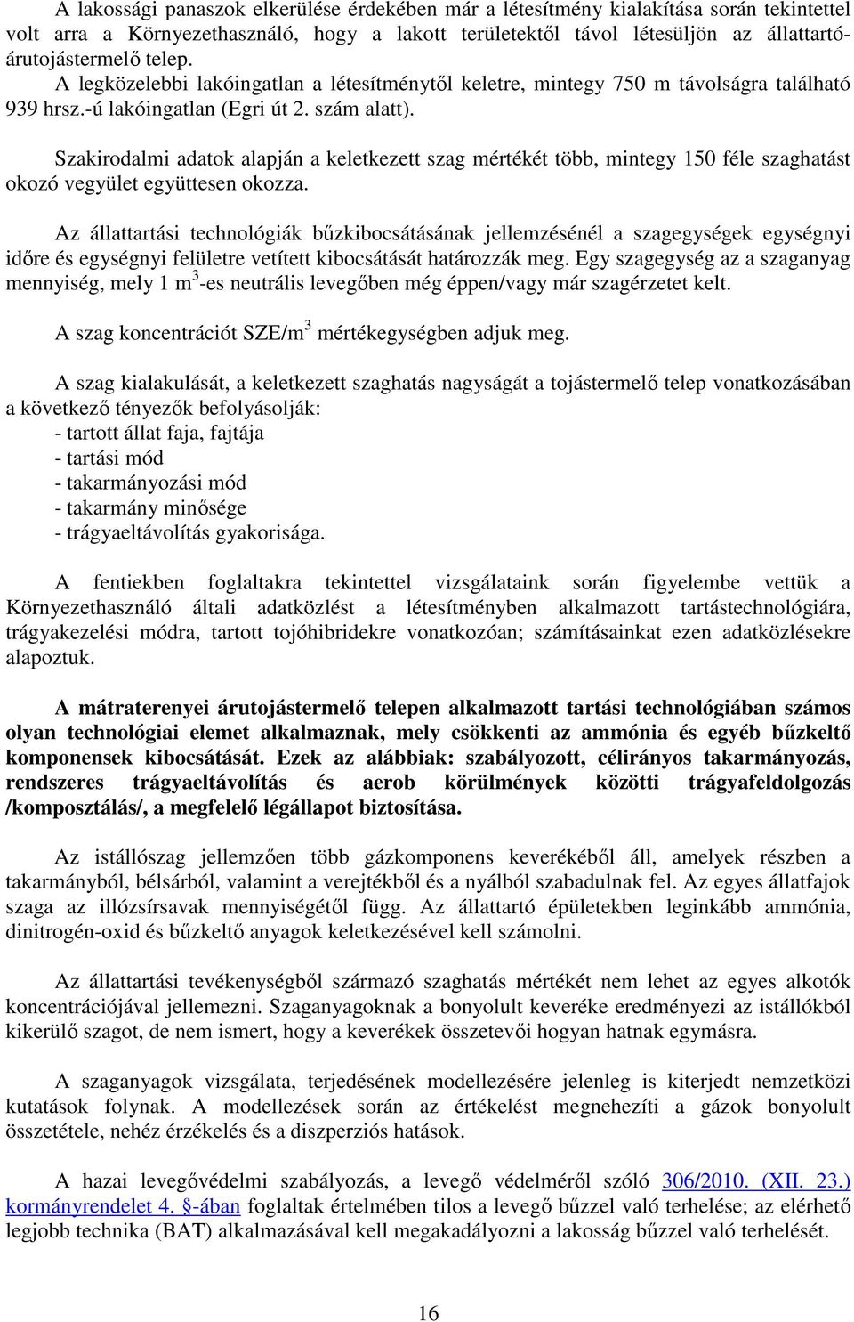 Szakirodalmi adatok alapján a keletkezett szag mértékét több, mintegy 150 féle szaghatást okozó vegyület együttesen okozza.