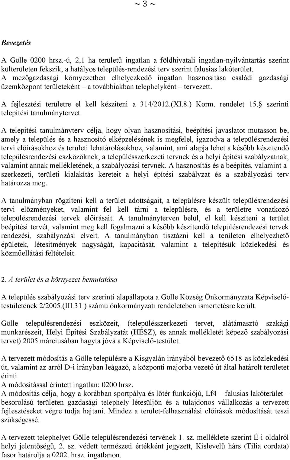 (XI.8.) Korm. rendelet 15. szerinti telepítési tanulmánytervet.