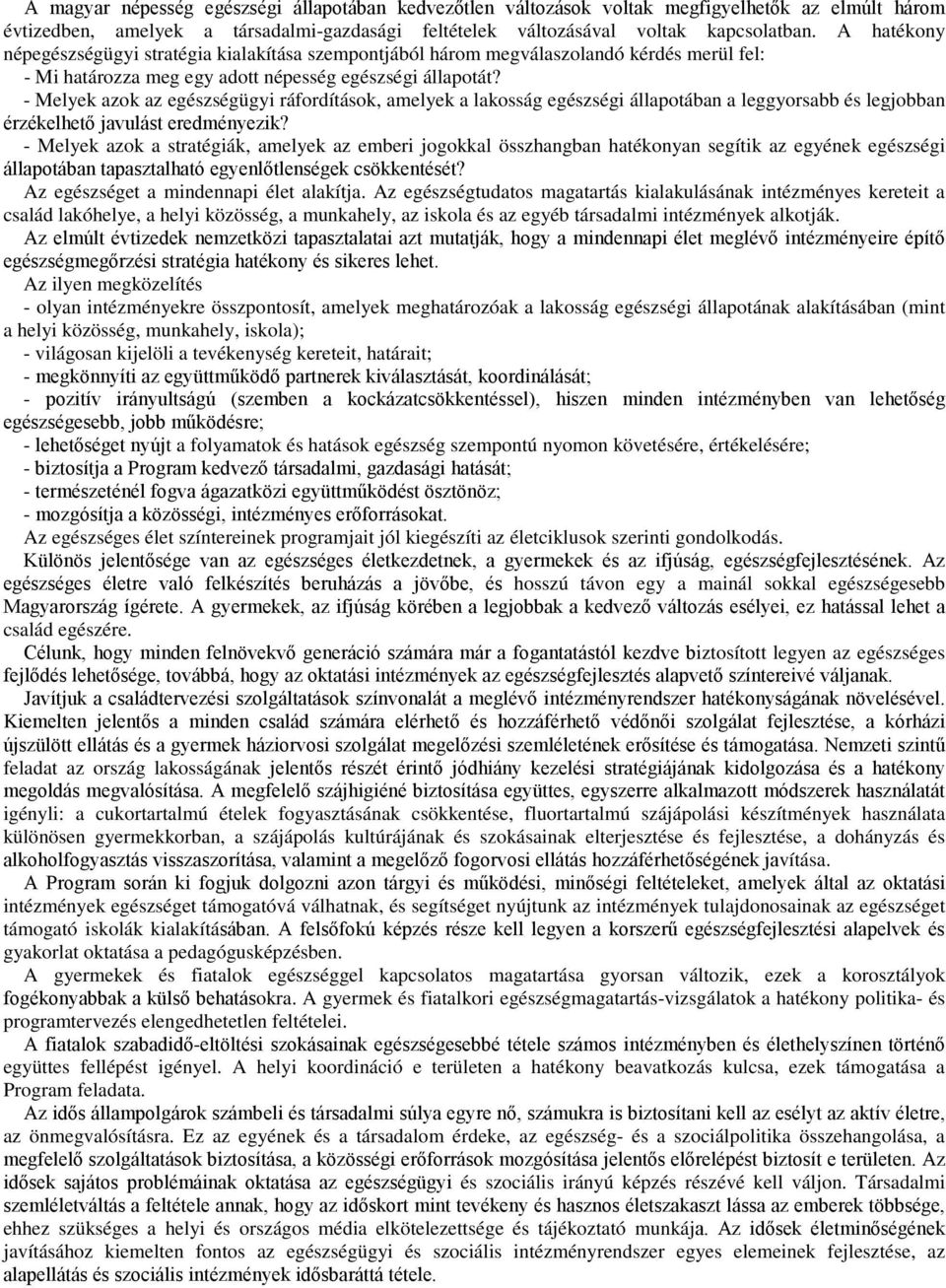 - Melyek azok az egészségügyi ráfordítások, amelyek a lakosság egészségi állapotában a leggyorsabb és legjobban érzékelhető javulást eredményezik?