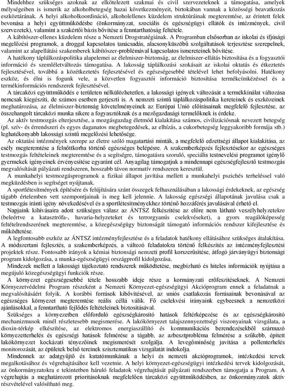 A helyi alkoholkoordináció, alkoholellenes küzdelem struktúráinak megteremtése, az érintett felek bevonása a helyi együttműködésbe (önkormányzat, szociális és egészségügyi ellátók és intézmények,