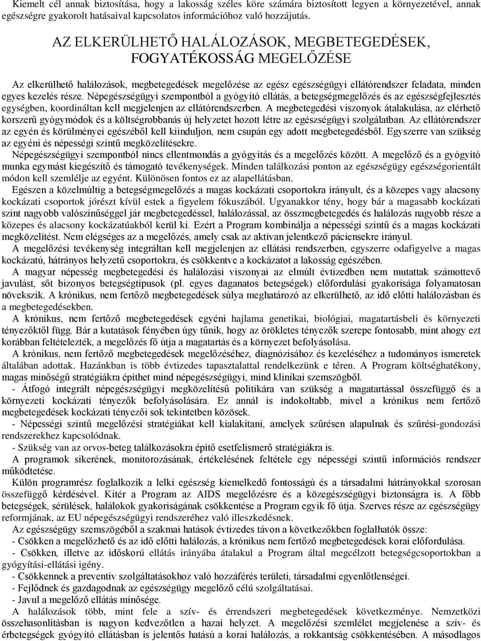 Népegészségügyi szempontból a gyógyító ellátás, a betegségmegelőzés és az egészségfejlesztés egységben, koordináltan kell megjelenjen az ellátórendszerben.