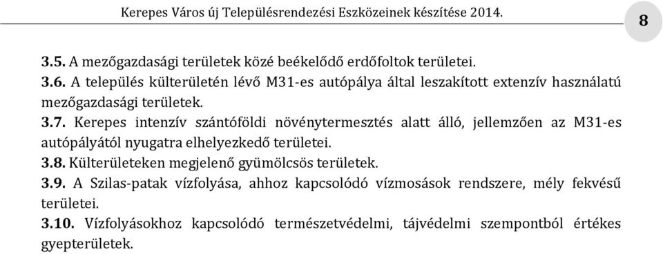 Kerepes intenzív szántóföldi növénytermesztés alatt álló, jellemzően az M31-es autópályától nyugatra elhelyezkedő területei. 3.8.