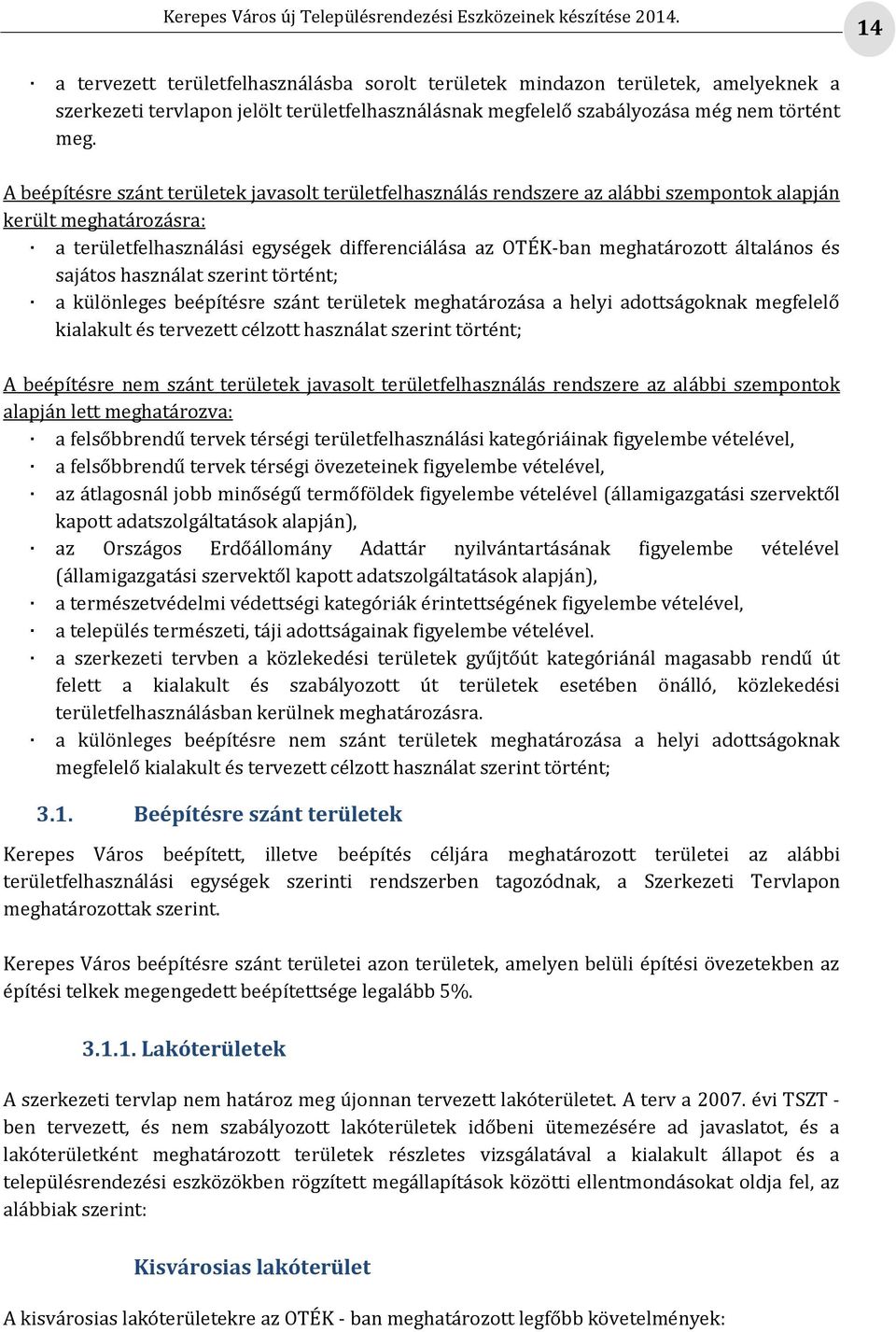 általános és sajátos használat szerint történt; a különleges beépítésre szánt területek meghatározása a helyi adottságoknak megfelelő kialakult és tervezett célzott használat szerint történt; A