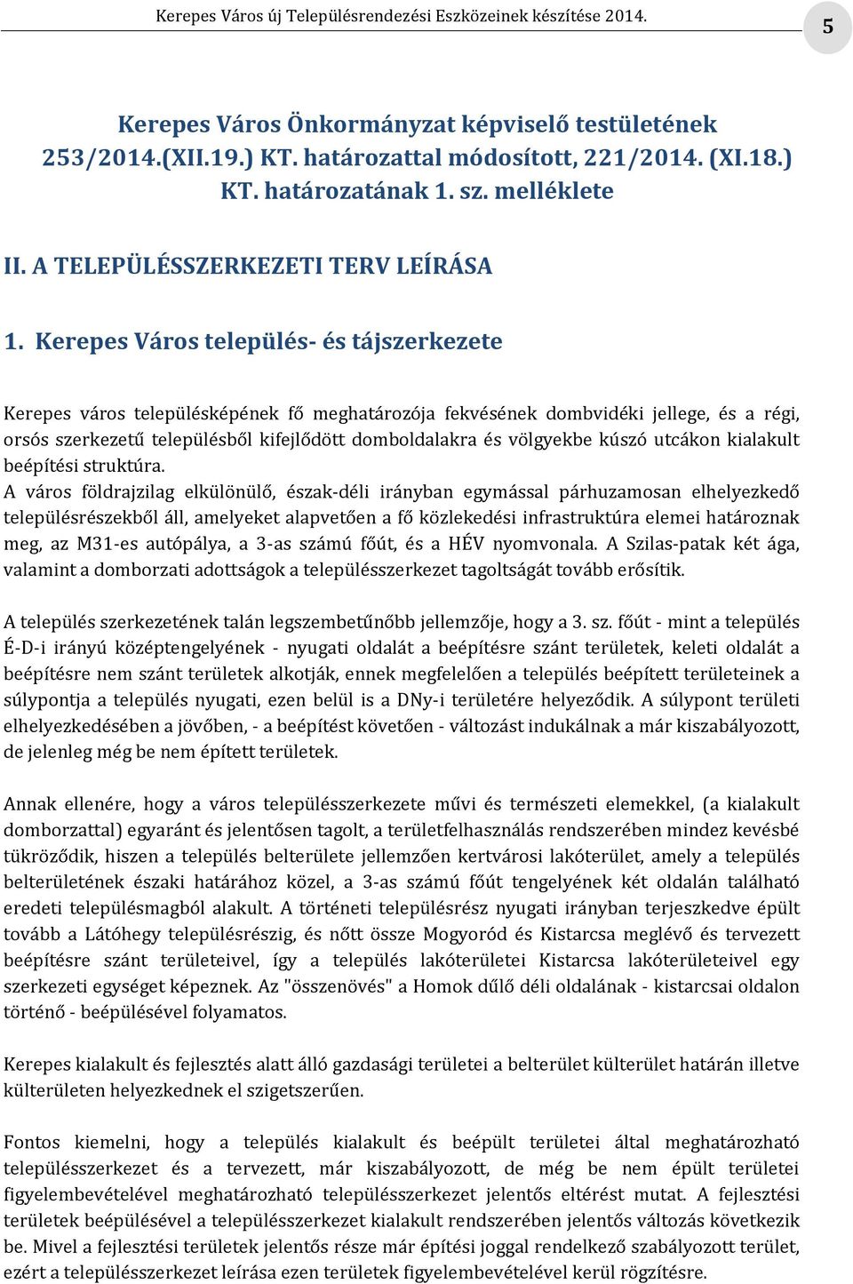 völgyekbe kúszó utcákon kialakult beépítési struktúra.