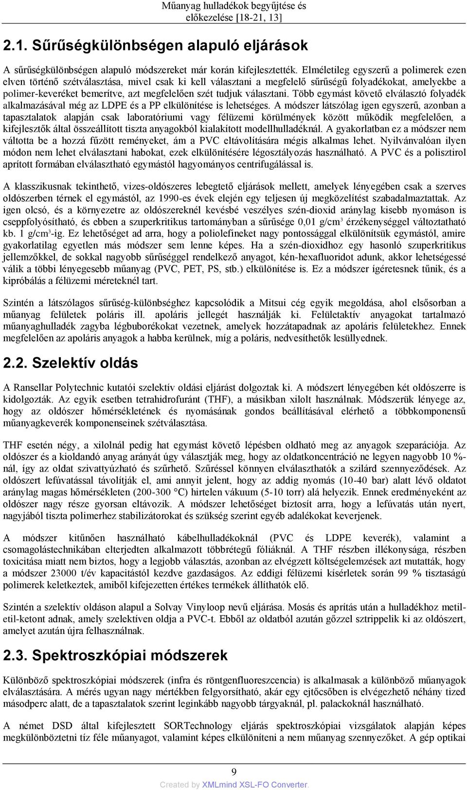 tudjuk választani. Több egymást követő elválasztó folyadék alkalmazásával még az LDPE és a PP elkülönítése is lehetséges.