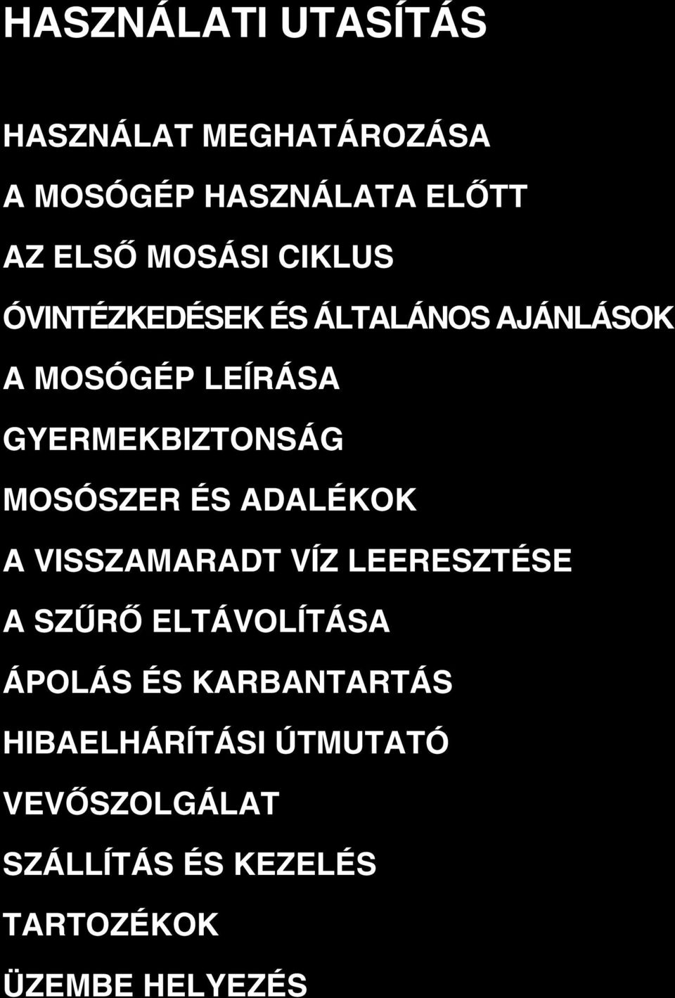 MOSÓSZER ÉS ADALÉKOK A VISSZAMARADT VÍZ LEERESZTÉSE A SZŰRŐ ELTÁVOLÍTÁSA ÁPOLÁS ÉS