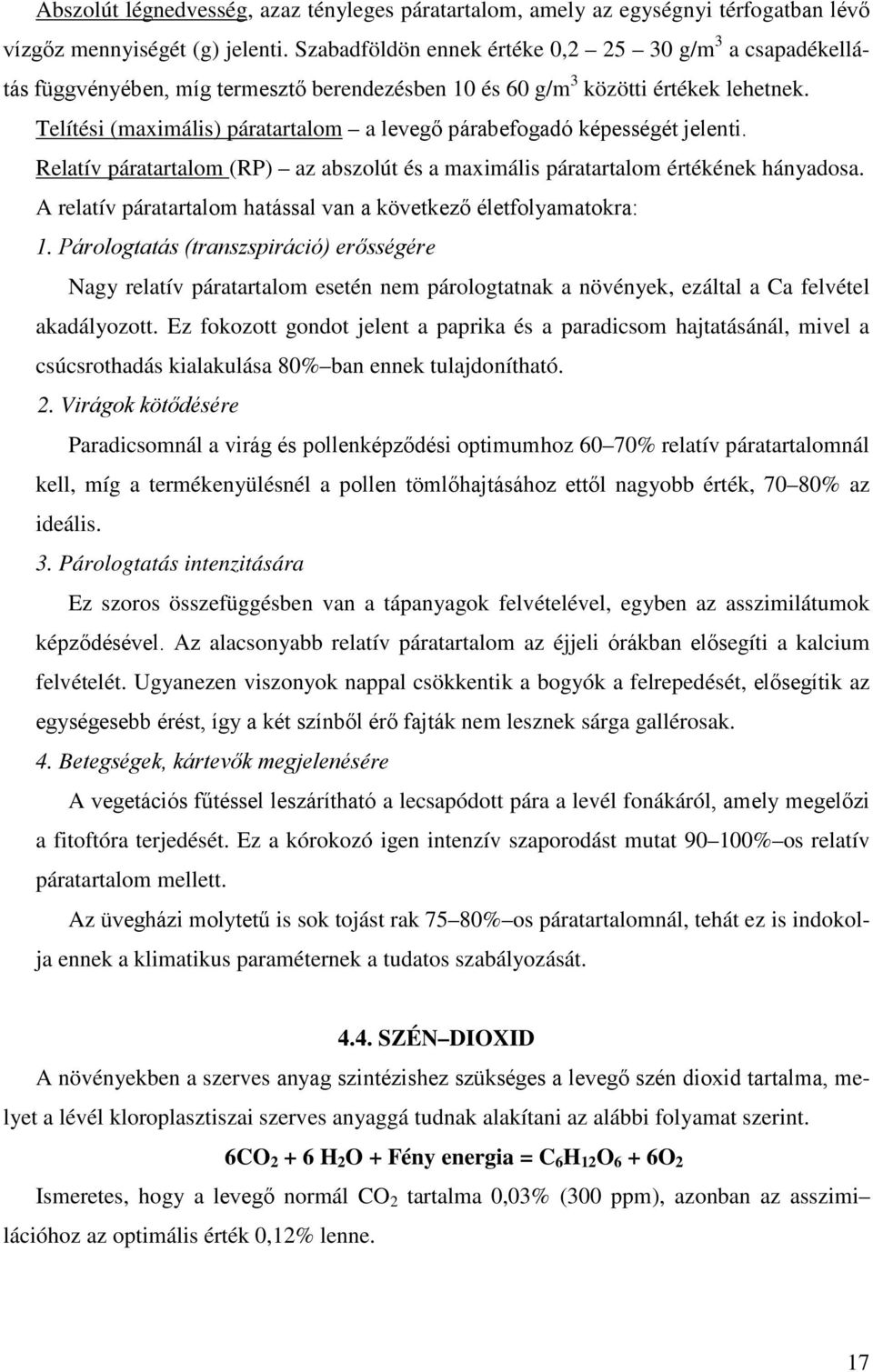 Telítési (maximális) páratartalom a levegő párabefogadó képességét jelenti. Relatív páratartalom (RP) az abszolút és a maximális páratartalom értékének hányadosa.