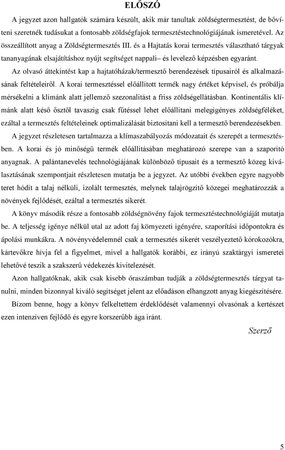 Az olvasó áttekintést kap a hajtatóházak/termesztő berendezések típusairól és alkalmazásának feltételeiről.