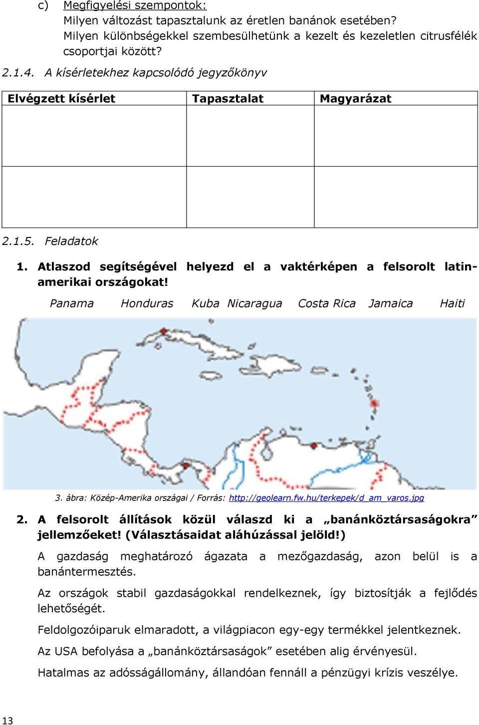 Panama Honduras Kuba Nicaragua Costa Rica Jamaica Haiti 3. ábra: Közép-Amerika országai / Forrás: http://geolearn.fw.hu/terkepek/d_am_varos.jpg 2.