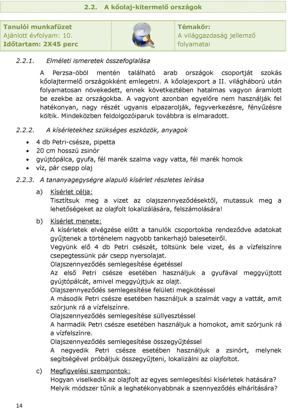 Elméleti ismeretek összefoglalása A Perzsa-öböl mentén található arab országok csoportját szokás kőolajtermelő országokként emlegetni. A kőolajexport a II.