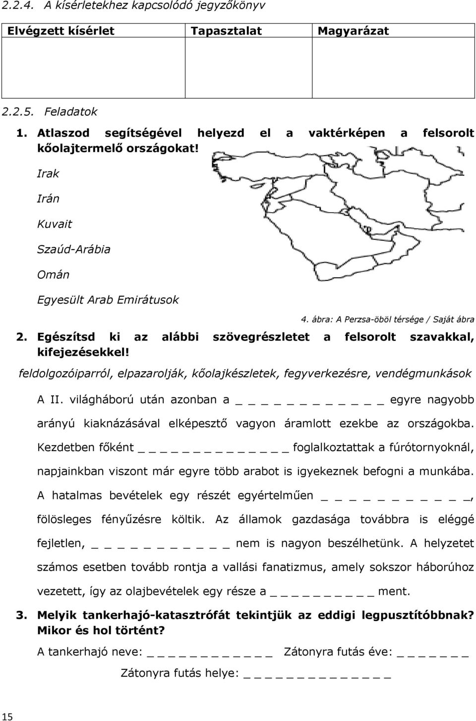 feldolgozóiparról, elpazarolják, kőolajkészletek, fegyverkezésre, vendégmunkások A II. világháború után azonban a egyre nagyobb arányú kiaknázásával elképesztő vagyon áramlott ezekbe az országokba.