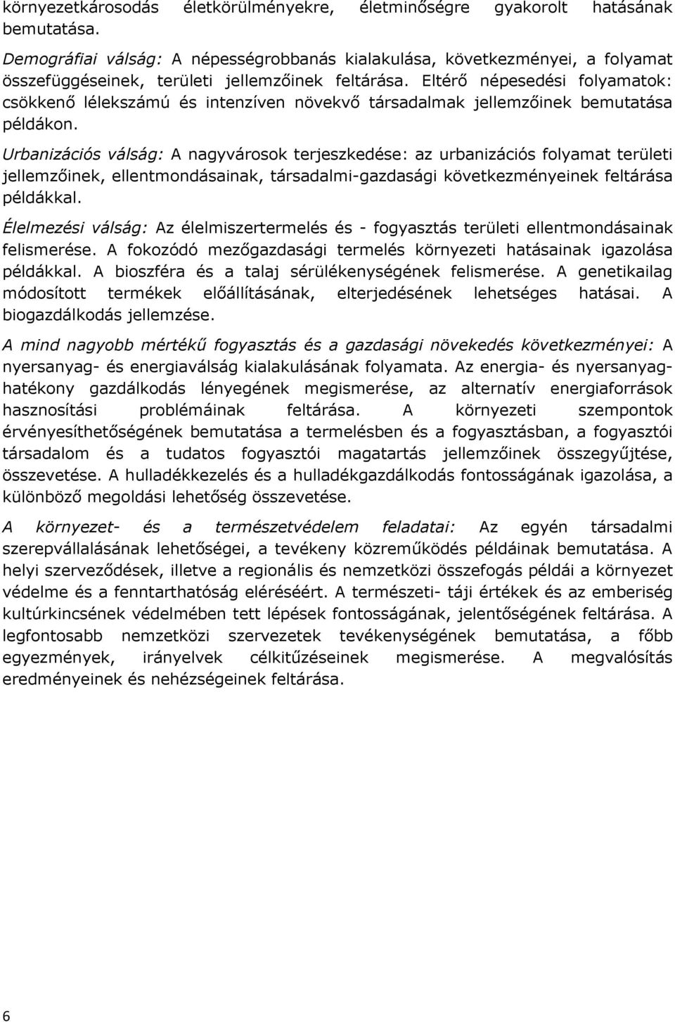 Eltérő népesedési folyamatok: csökkenő lélekszámú és intenzíven növekvő társadalmak jellemzőinek bemutatása példákon.