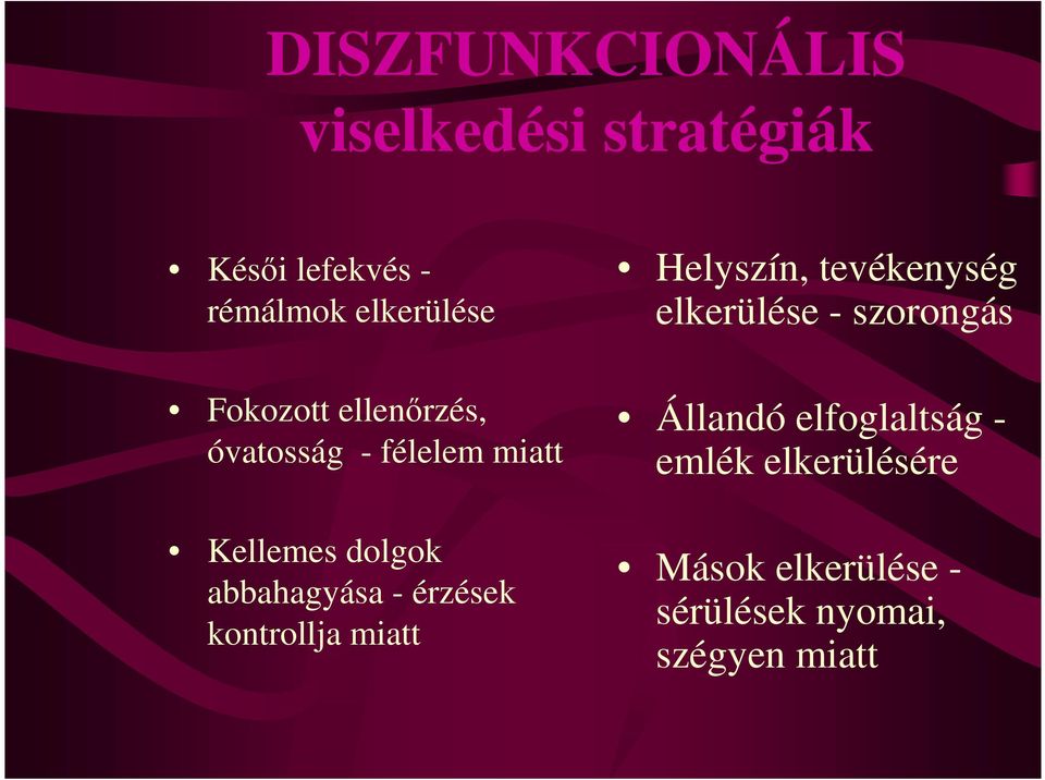 félelem miatt Kellemes dolgok abbahagyása - érzések kontrollja miatt Állandó