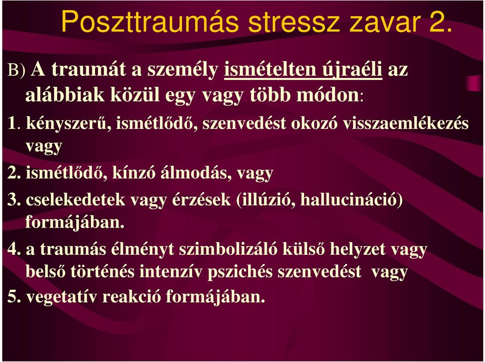 kényszerű, ismétlődő, szenvedést okozó visszaemlékezés vagy 2. ismétlődő, kínzó álmodás, vagy 3.