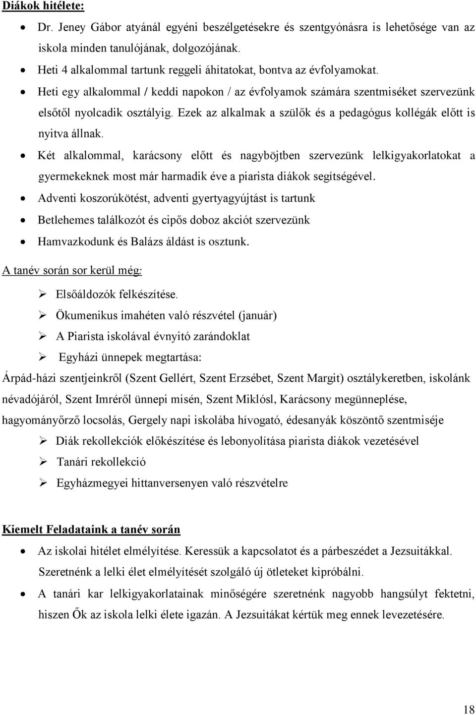 Ezek az alkalmak a szülők és a pedagógus kollégák előtt is nyitva állnak.