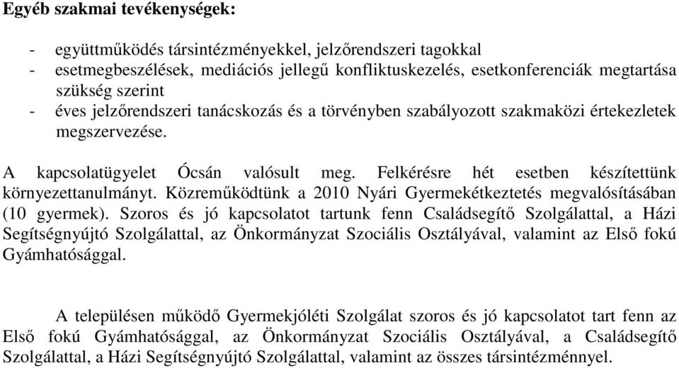 Közremőködtünk a 2010 Nyári Gyermekétkeztetés megvalósításában (10 gyermek).