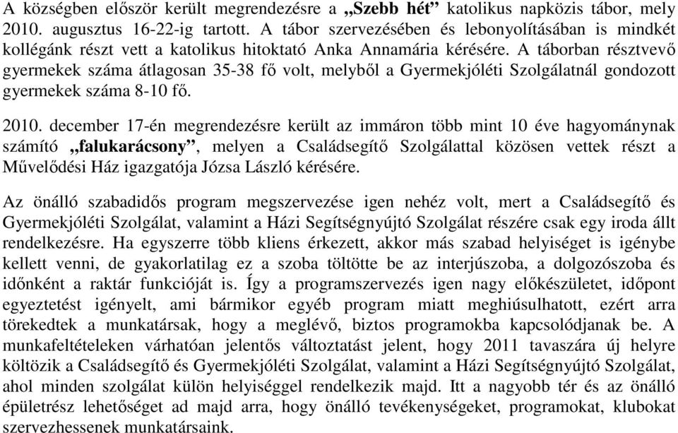 A táborban résztvevı gyermekek száma átlagosan 35-38 fı volt, melybıl a Gyermekjóléti Szolgálatnál gondozott gyermekek száma 8-10 fı. 2010.