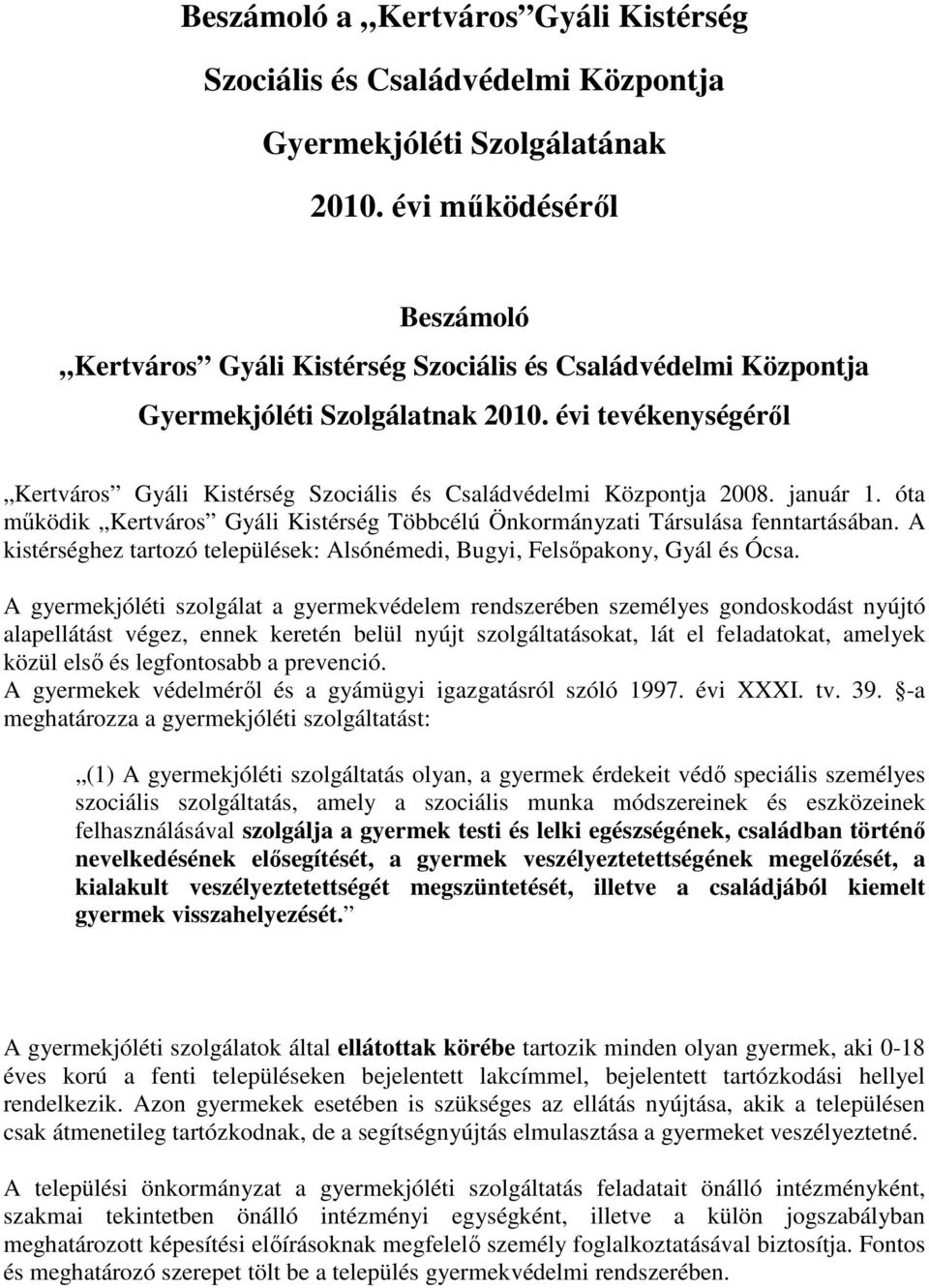 évi tevékenységérıl Kertváros Gyáli Kistérség Szociális és Családvédelmi Központja 2008. január 1. óta mőködik Kertváros Gyáli Kistérség Többcélú Önkormányzati Társulása fenntartásában.