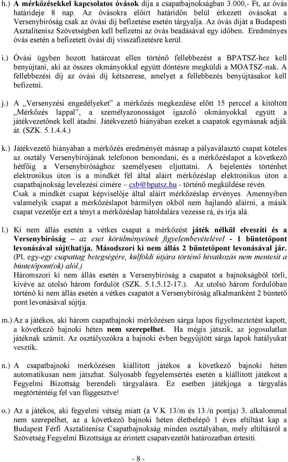 Az óvás díját a Budapesti Asztalitenisz Szövetségben kell befizetni az óvás beadásával egy id