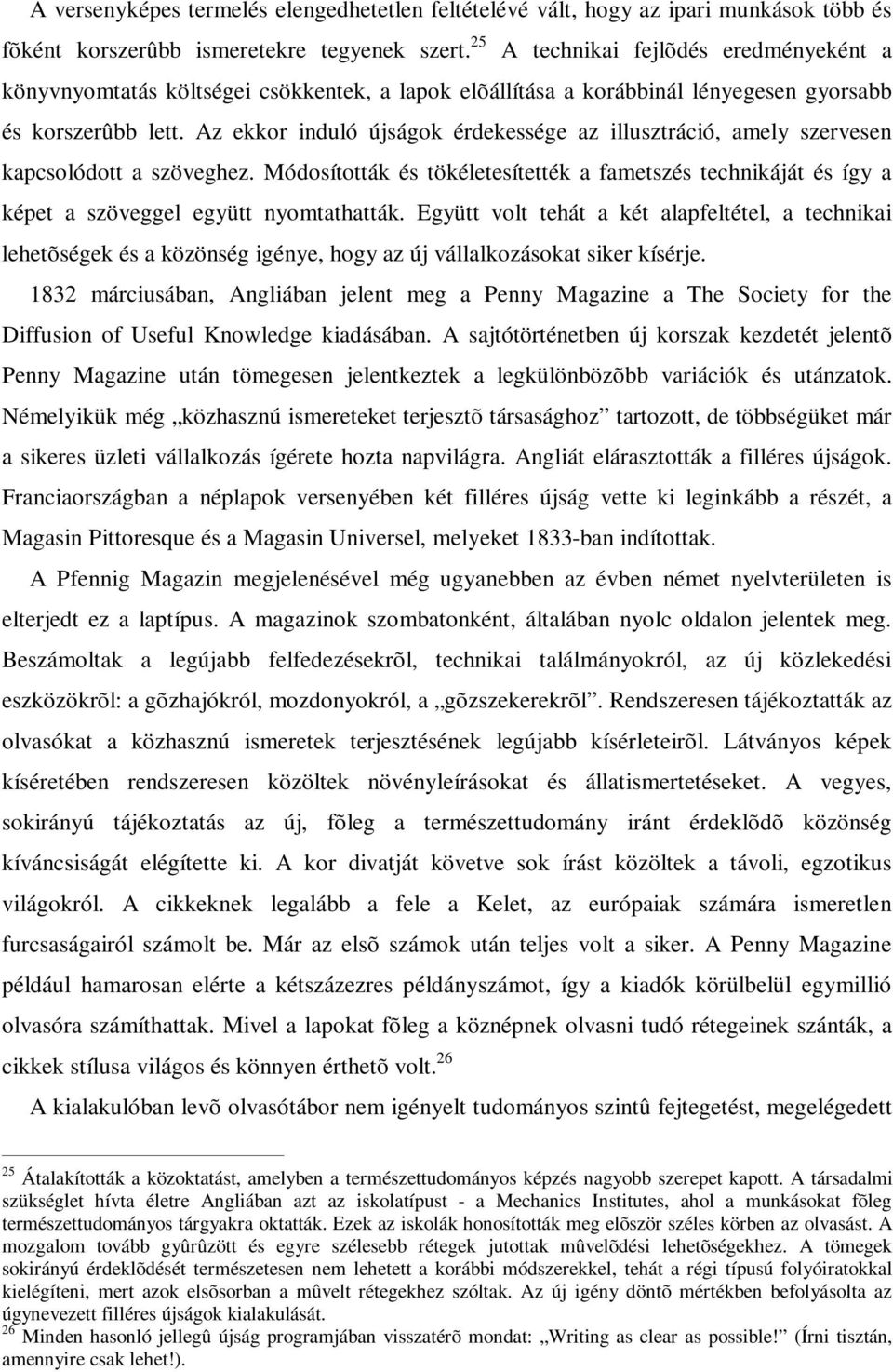 Az ekkor induló újságok érdekessége az illusztráció, amely szervesen kapcsolódott a szöveghez. Módosították és tökéletesítették a fametszés technikáját és így a képet a szöveggel együtt nyomtathatták.