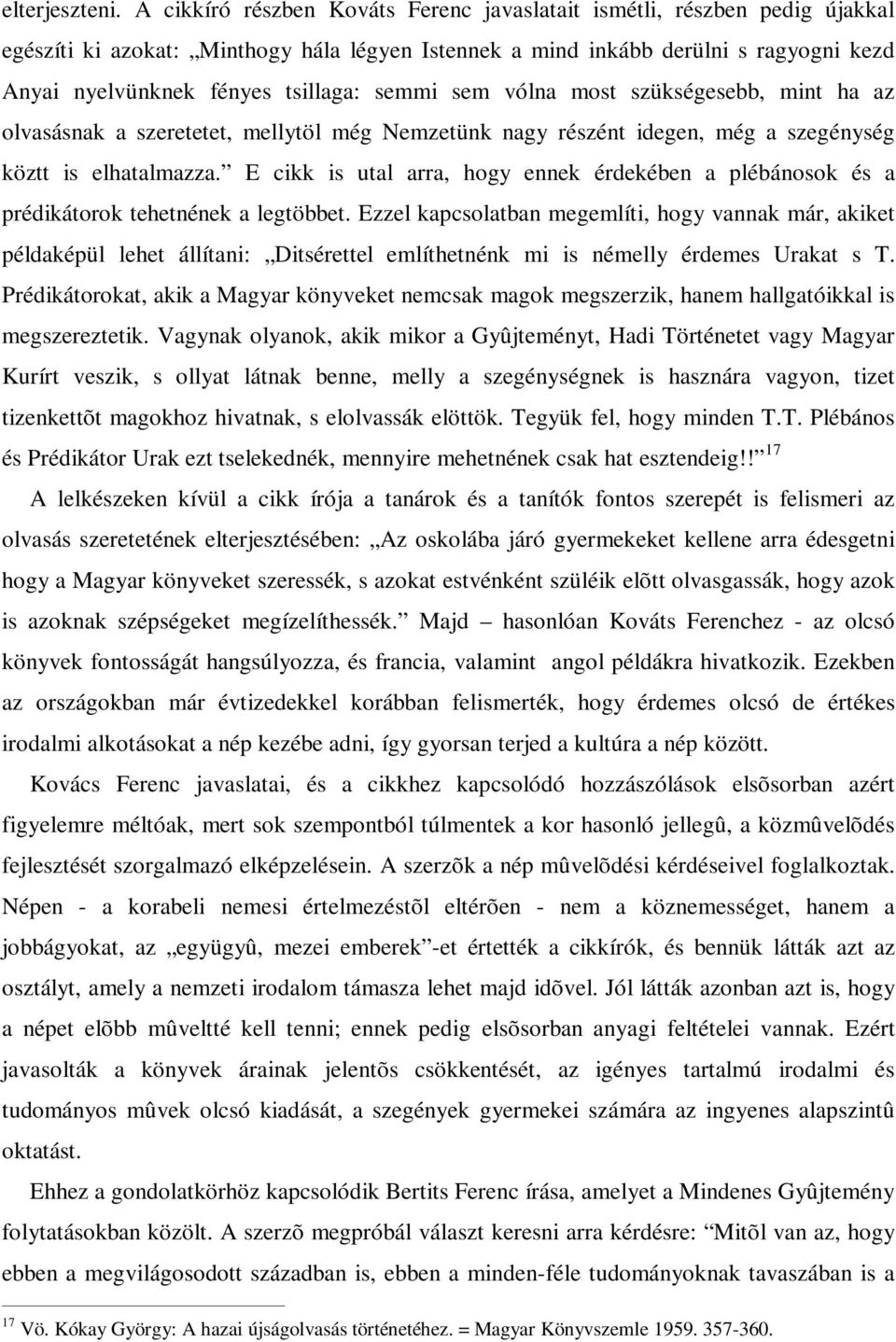 semmi sem vólna most szükségesebb, mint ha az olvasásnak a szeretetet, mellytöl még Nemzetünk nagy részént idegen, még a szegénység köztt is elhatalmazza.