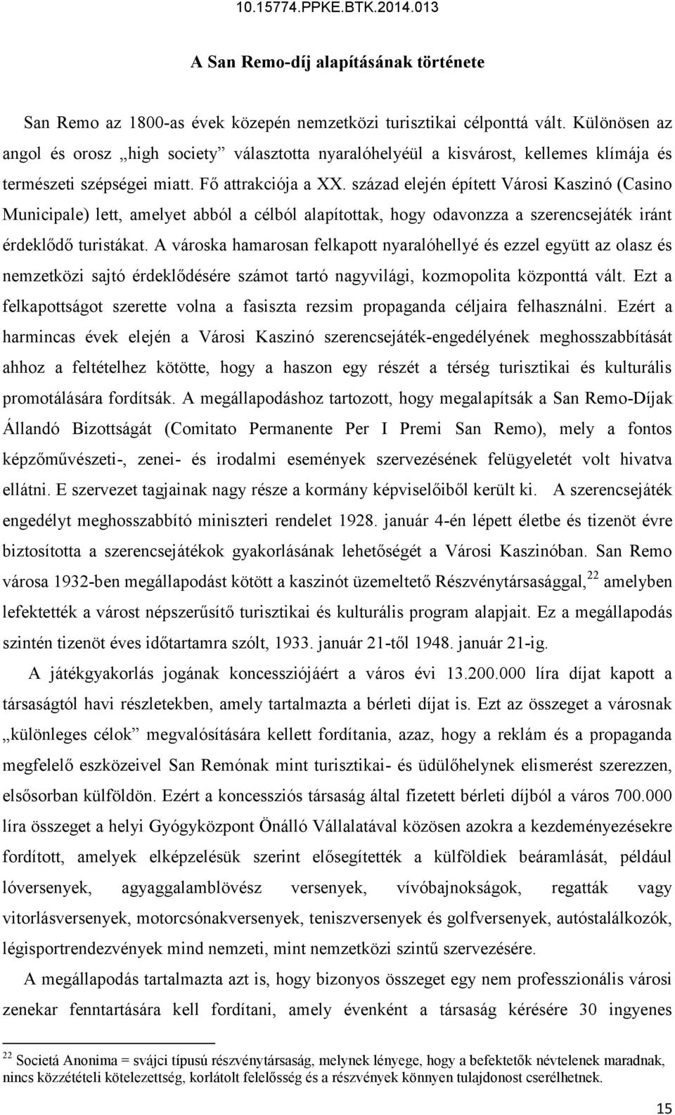 század elején épített Városi Kaszinó (Casino Municipale) lett, amelyet abból a célból alapítottak, hogy odavonzza a szerencsejáték iránt érdeklődő turistákat.