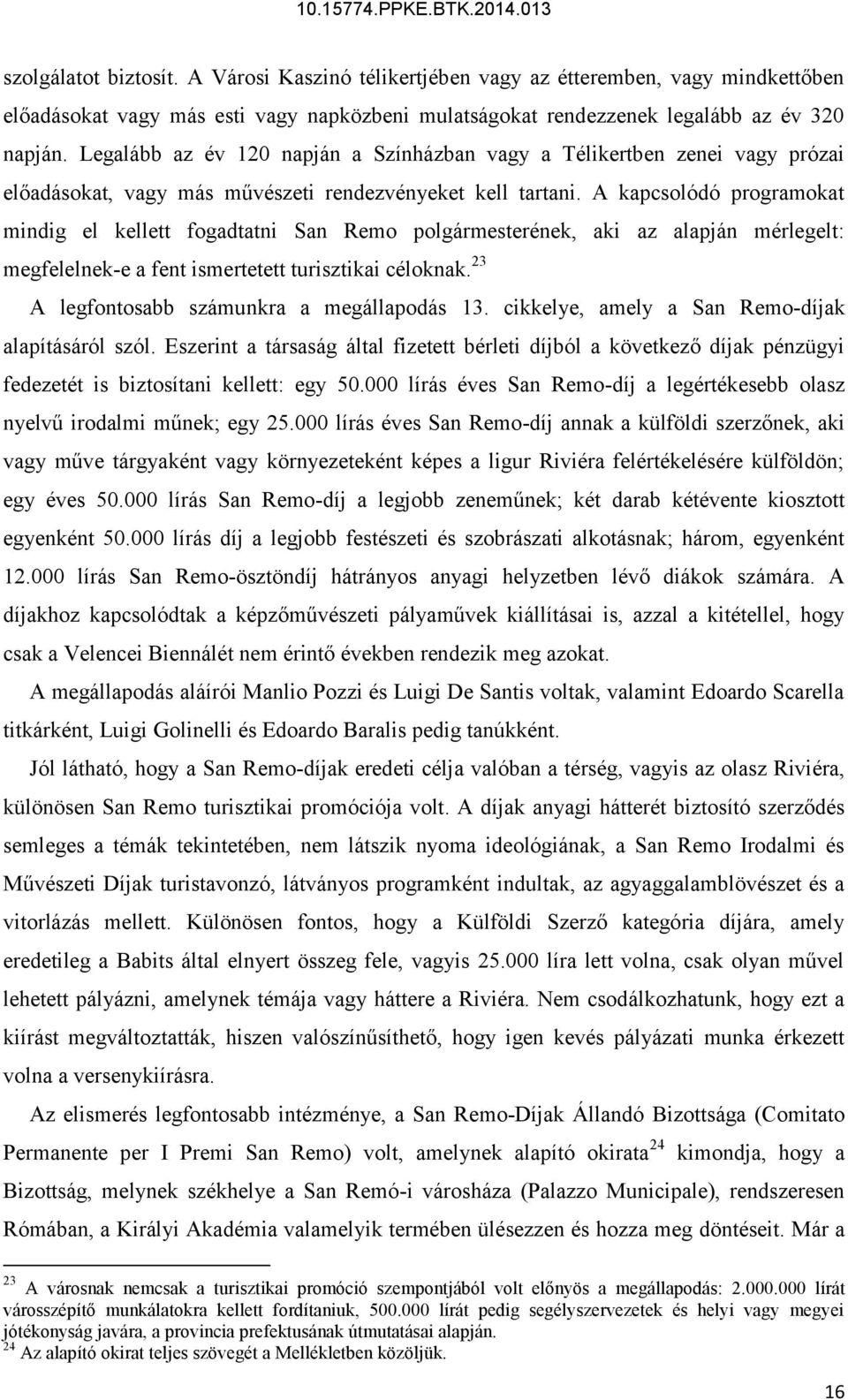 A kapcsolódó programokat mindig el kellett fogadtatni San Remo polgármesterének, aki az alapján mérlegelt: megfelelnek-e a fent ismertetett turisztikai céloknak.