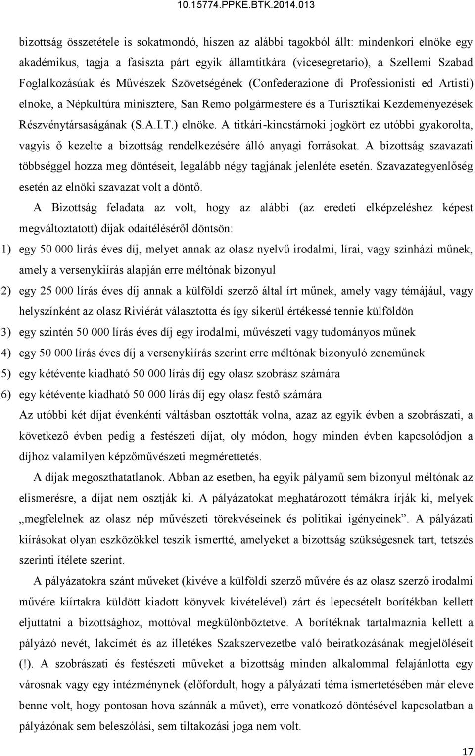 A bizottság szavazati többséggel hozza meg döntéseit, legalább négy tagjának jelenléte esetén. Szavazategyenlőség esetén az elnöki szavazat volt a döntő.