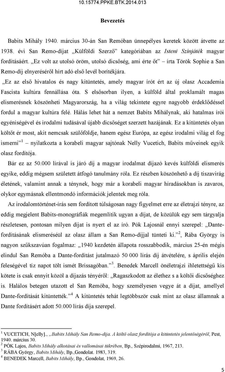 Ez az első hivatalos és nagy kitüntetés, amely magyar írót ért az új olasz Accademia Fascista kultúra fennállása óta.