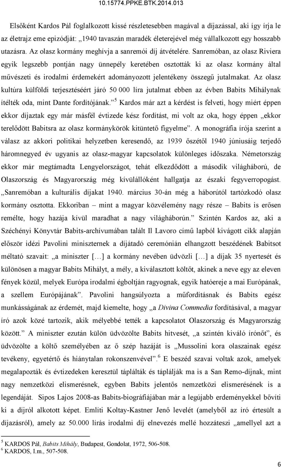 Sanremóban, az olasz Riviera egyik legszebb pontján nagy ünnepély keretében osztották ki az olasz kormány által művészeti és irodalmi érdemekért adományozott jelentékeny összegű jutalmakat.