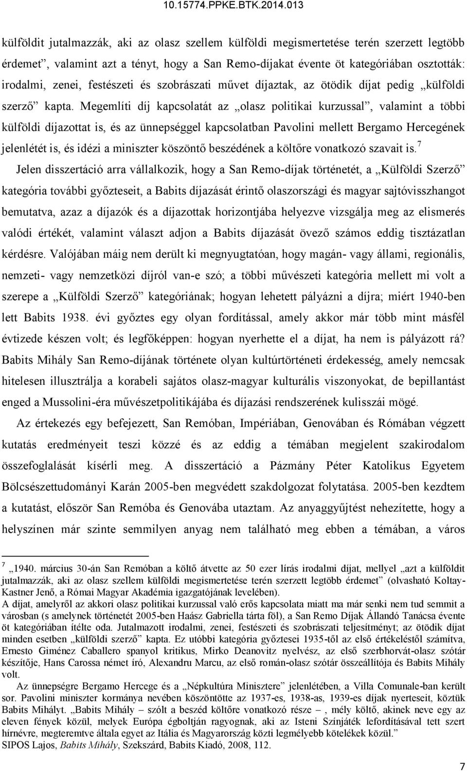 Megemlíti díj kapcsolatát az olasz politikai kurzussal, valamint a többi külföldi díjazottat is, és az ünnepséggel kapcsolatban Pavolini mellett Bergamo Hercegének jelenlétét is, és idézi a miniszter