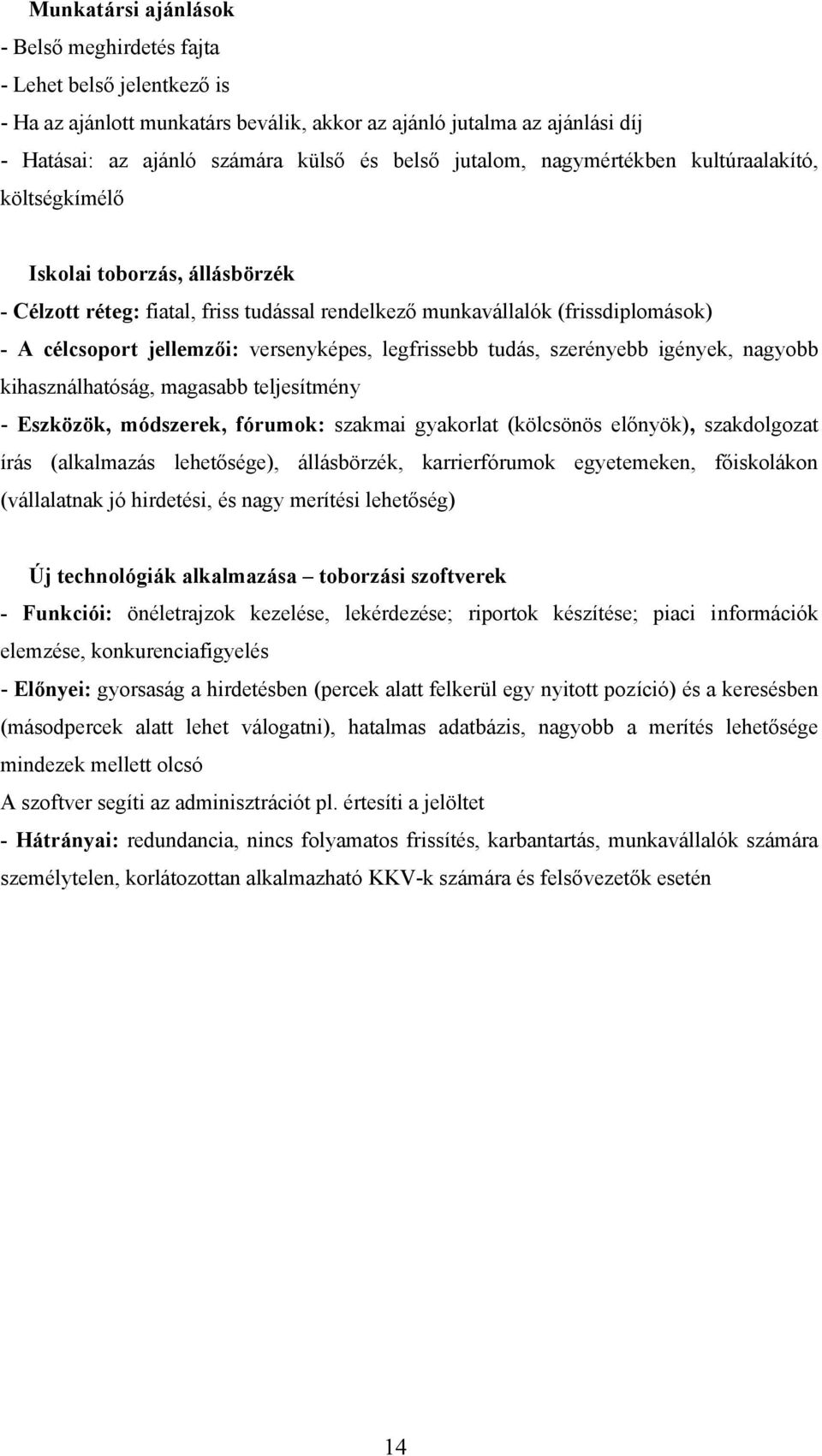 versenyképes, legfrissebb tudás, szerényebb igények, nagyobb kihasználhatóság, magasabb teljesítmény - Eszközök, módszerek, fórumok: szakmai gyakorlat (kölcsönös előnyök), szakdolgozat írás