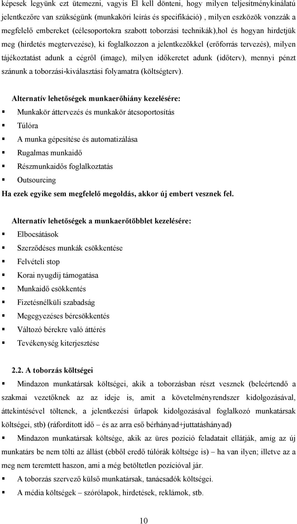 milyen időkeretet adunk (időterv), mennyi pénzt szánunk a toborzási-kiválasztási folyamatra (költségterv).