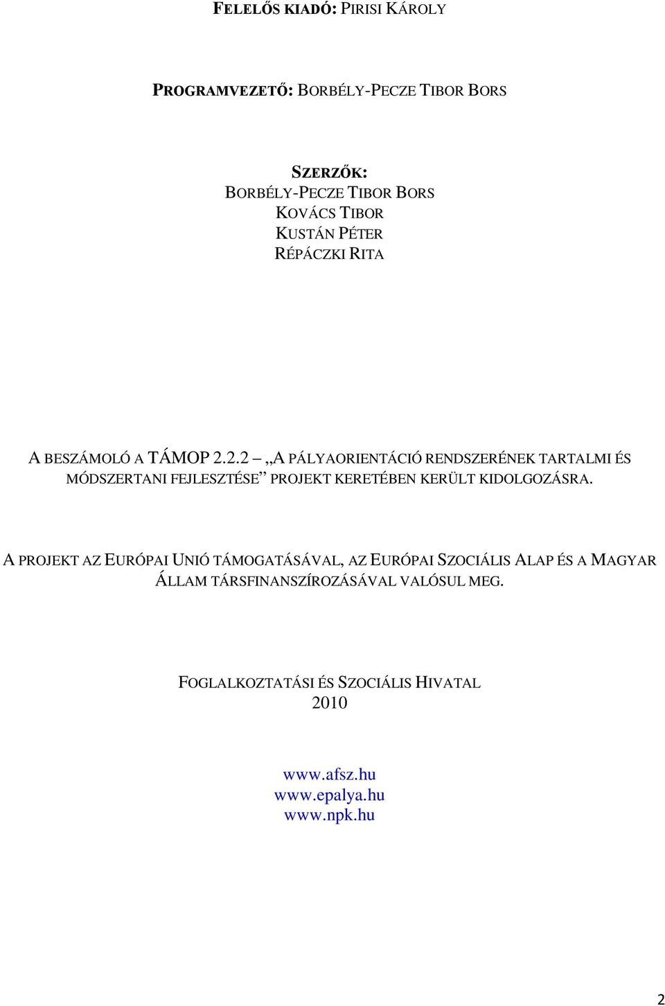 2.2 A PÁLYAORIENTÁCIÓ RENDSZERÉNEK TARTALMI ÉS MÓDSZERTANI FEJLESZTÉSE PROJEKT KERETÉBEN KERÜLT KIDOLGOZÁSRA.