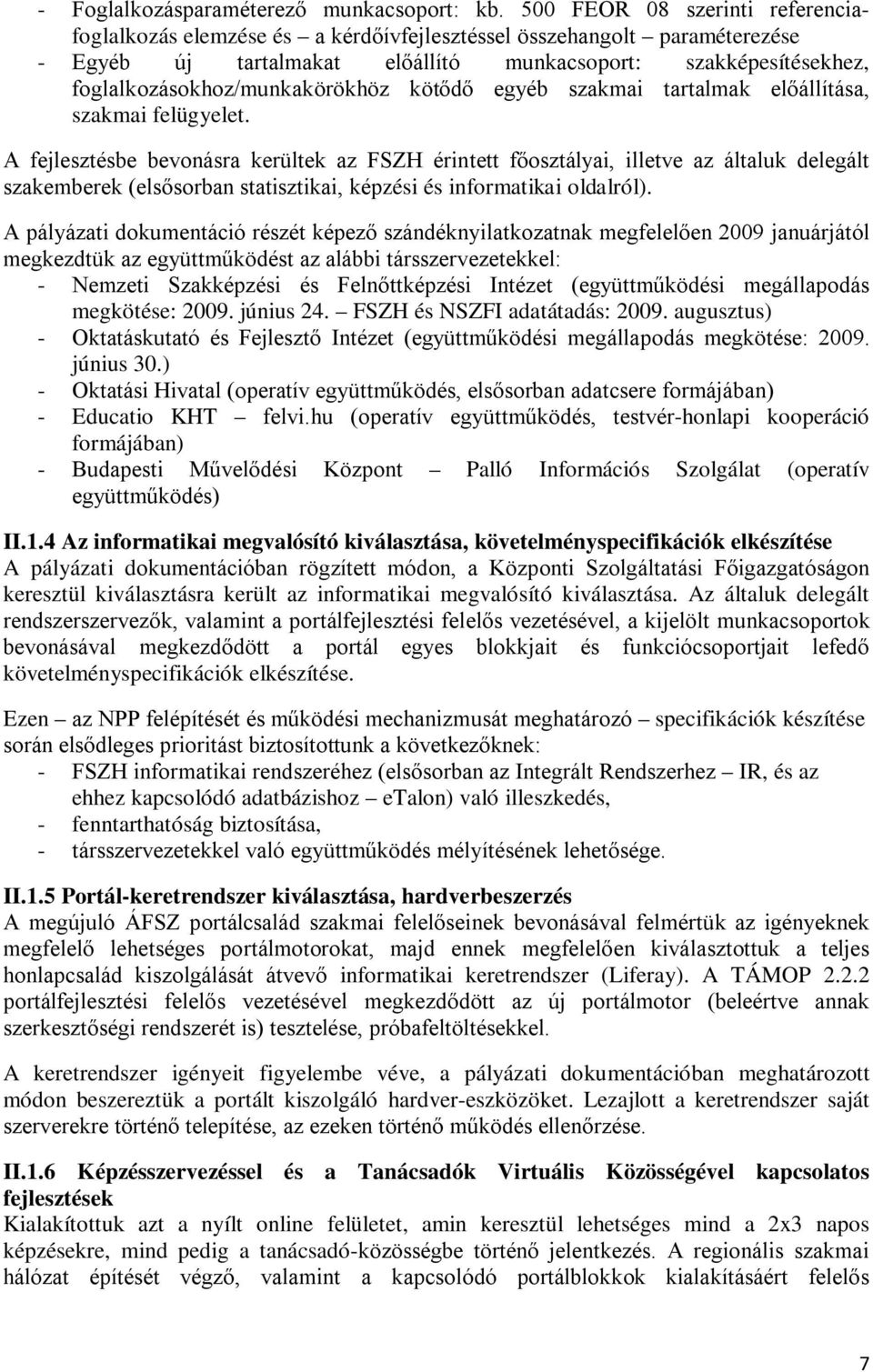 foglalkozásokhoz/munkakörökhöz kötődő egyéb szakmai tartalmak előállítása, szakmai felügyelet.