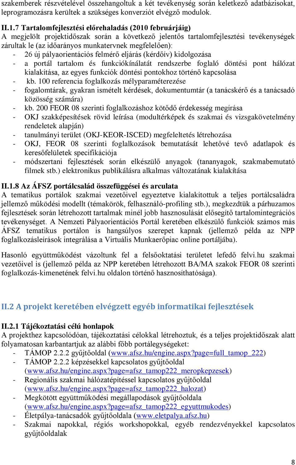 26 új pályaorientációs felmérő eljárás (kérdőív) kidolgozása - a portál tartalom és funkciókínálatát rendszerbe foglaló döntési pont hálózat kialakítása, az egyes funkciók döntési pontokhoz történő