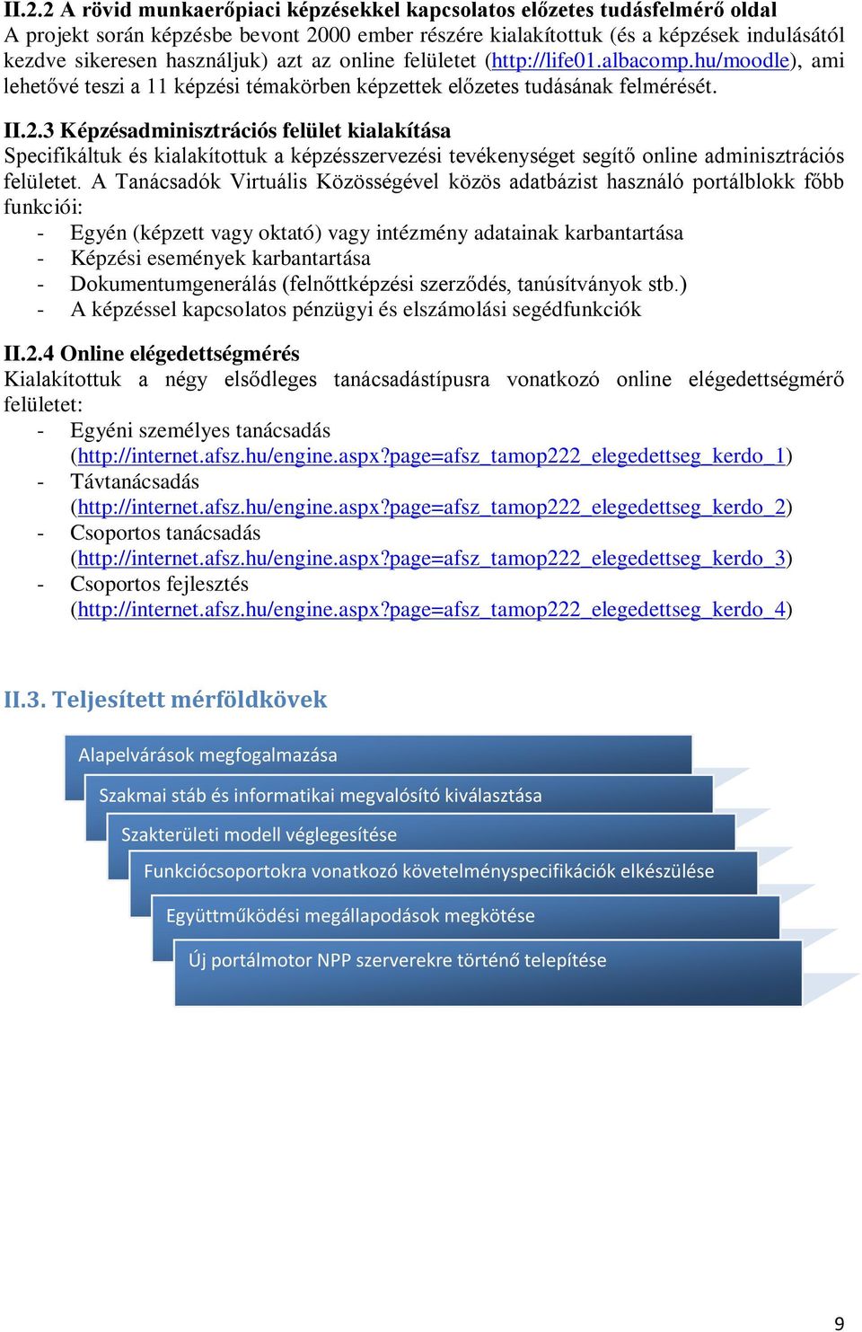 3 Képzésadminisztrációs felület kialakítása Specifikáltuk és kialakítottuk a képzésszervezési tevékenységet segítő online adminisztrációs felületet.