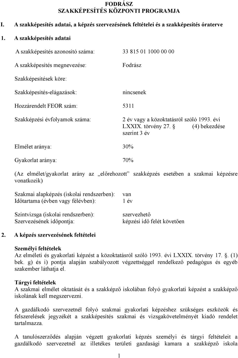 5311 Szakképzési évfolyamok száma: 2 év vagy a közoktatásról szóló 1993. évi LI. törvény 27.