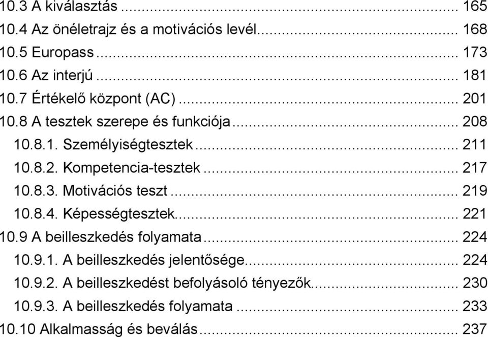 .. 217 10.8.3. Motivációs teszt... 219 10.8.4. Képességtesztek... 221 10.9 A beilleszkedés folyamata... 224 10.9.1. A beilleszkedés jelentősége.