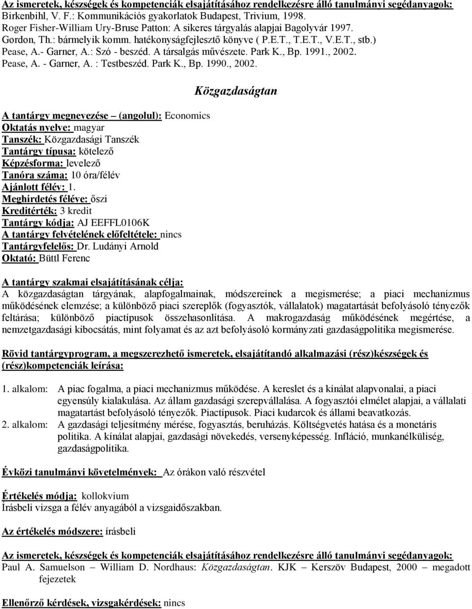 , 2002. A tantárgy megnevezése (angolul): Economics Ajánlott félév: 1. Kreditérték: 3 kredit Tantárgy kódja: AJ EEFFL0106K Tantárgyfelelős: Dr.