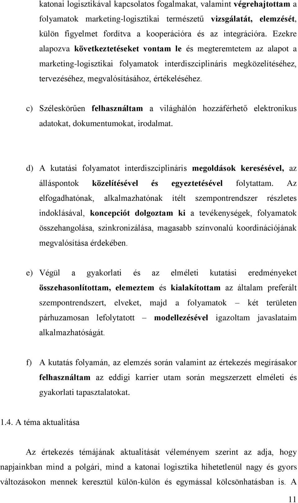 c) Széleskörűen felhasználtam a világhálón hozzáférhető elektronikus adatokat, dokumentumokat, irodalmat.