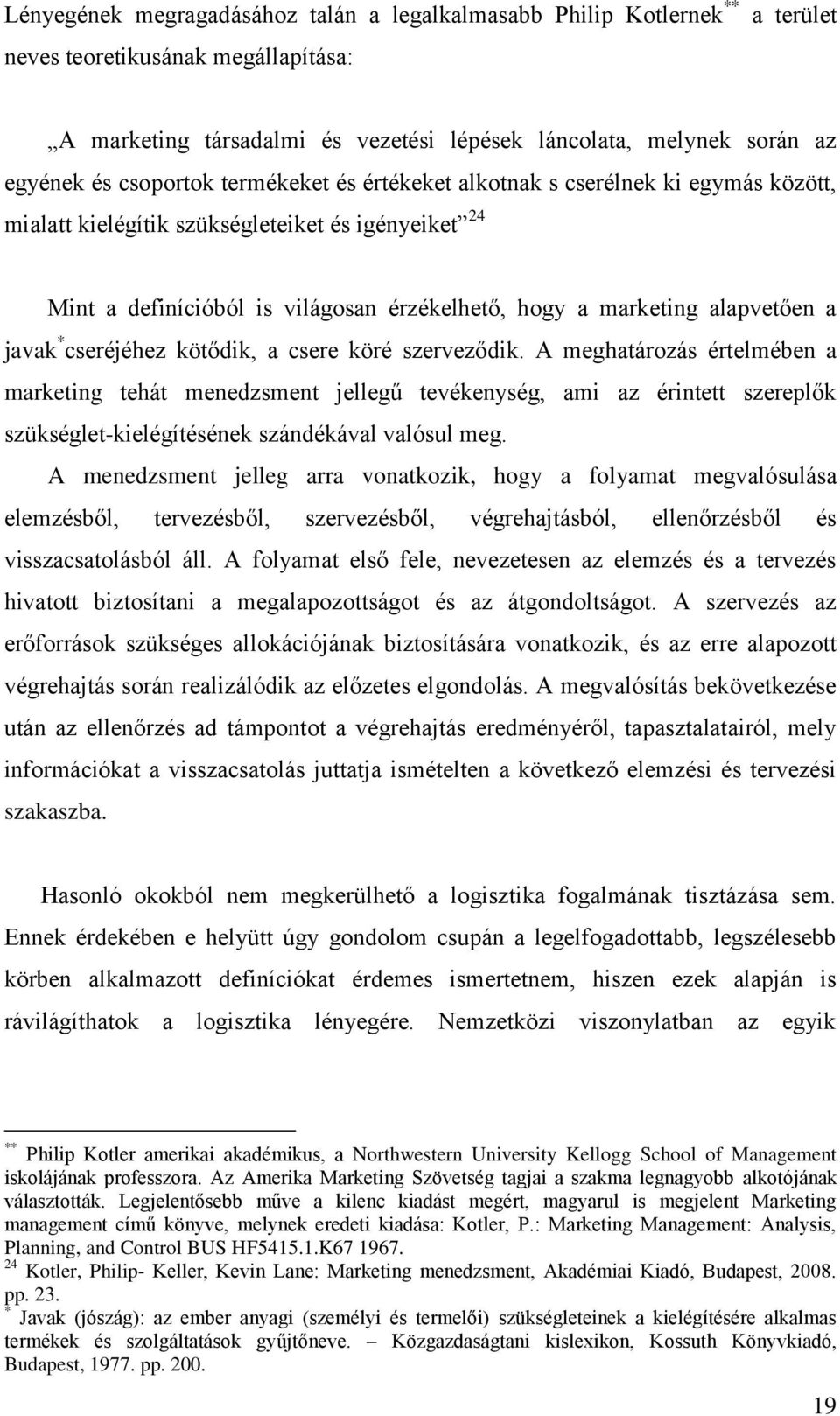 a javak * cseréjéhez kötődik, a csere köré szerveződik.