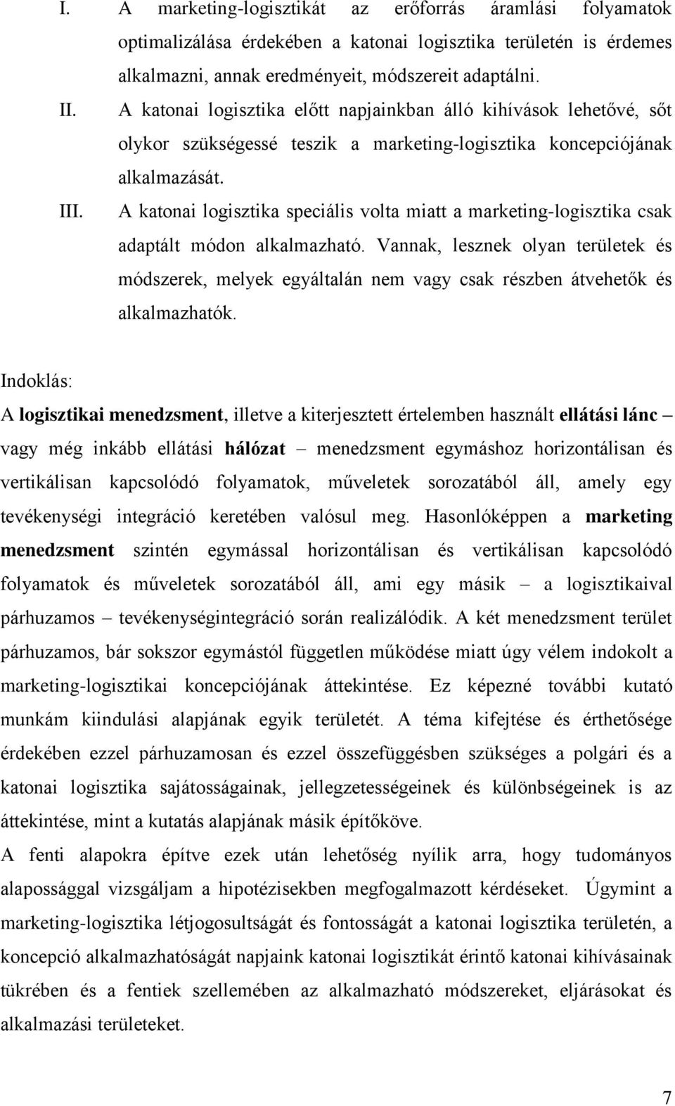 A katonai logisztika speciális volta miatt a marketing-logisztika csak adaptált módon alkalmazható.