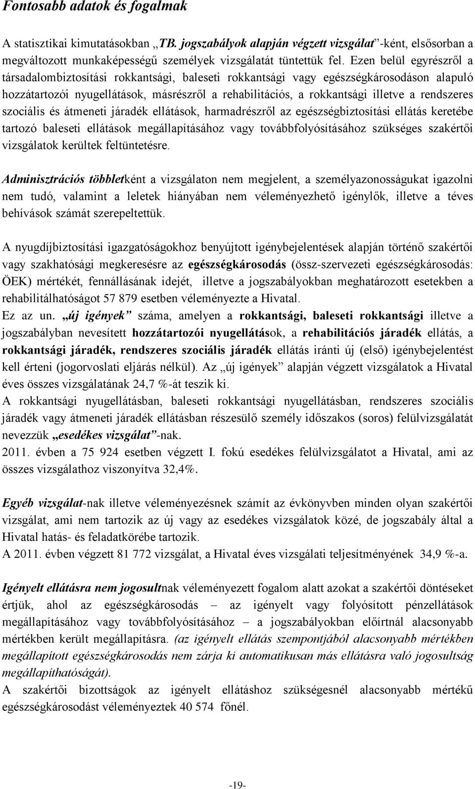 rendszeres szociális és átmeneti járadék ellátások, harmadrészről az egészségbiztosítási ellátás keretébe tartozó baleseti ellátások megállapításához vagy továbbfolyósításához szükséges szakértői