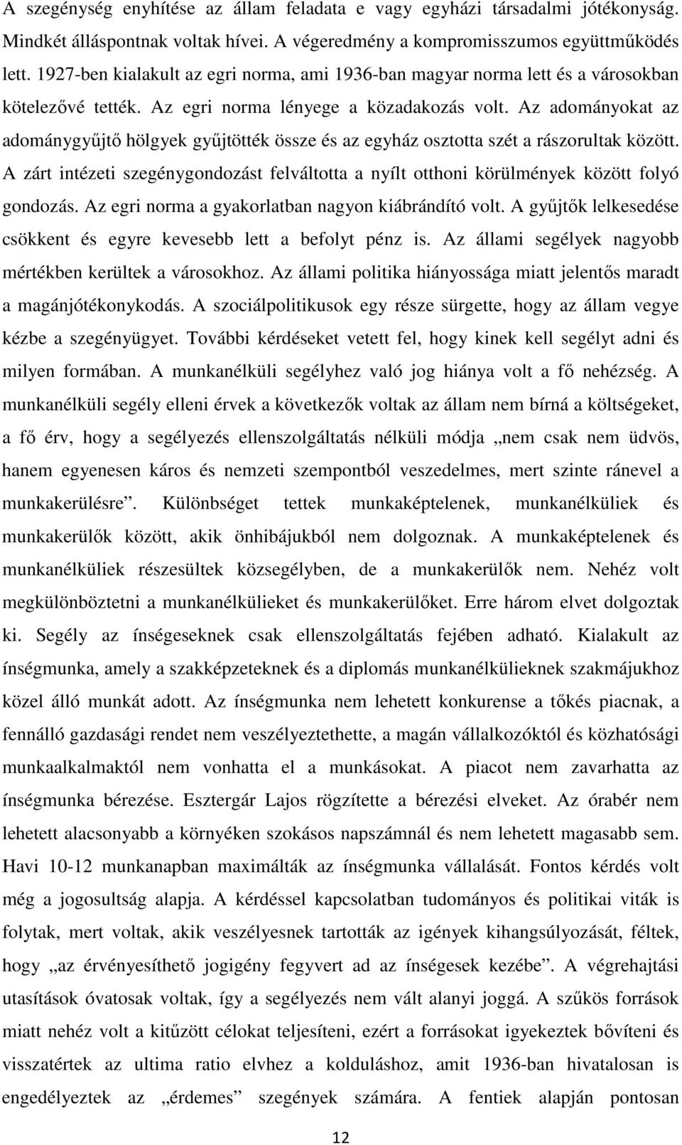 Az adományokat az adománygyűjtő hölgyek gyűjtötték össze és az egyház osztotta szét a rászorultak között.